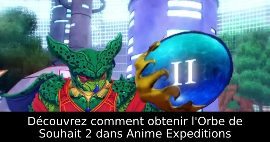 Découvrez comment obtenir l&rsquo;Orbe de Souhait 2 dans Anime Expeditions