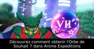 Découvrez comment obtenir l&rsquo;Orbe de Souhait 7 dans Anime Expeditions
