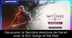 Découvrez la Dernière Aventure de Geralt avec le DLC Songs of the Past
