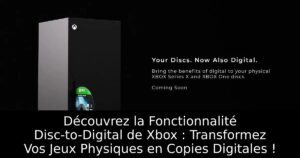 Découvrez la Fonctionnalité Disc-to-Digital de Xbox : Transformez Vos Jeux Physiques en Copies Digitales !