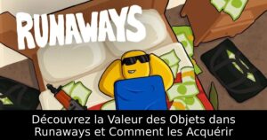 Découvrez la Valeur des Objets dans Runaways et Comment les Acquérir