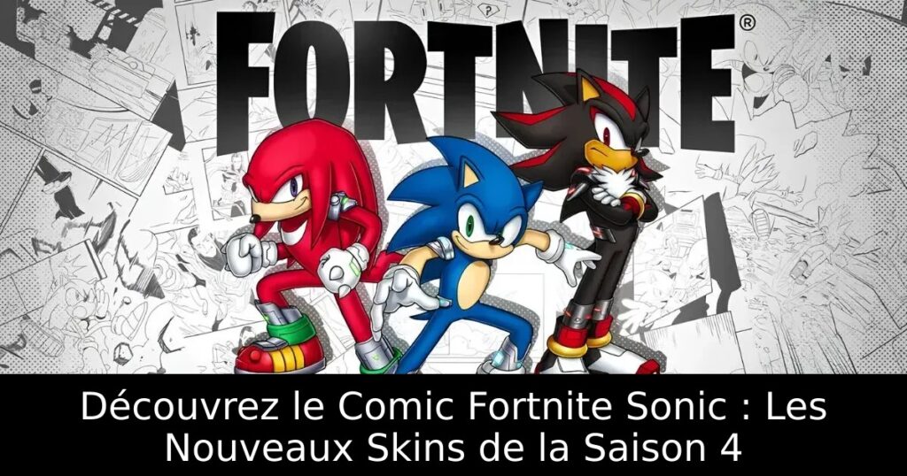 Découvrez le Comic Fortnite Sonic : Les Nouveaux Skins de la Saison 4
