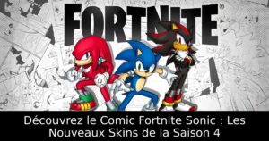 Découvrez le Comic Fortnite Sonic : Les Nouveaux Skins de la Saison 4