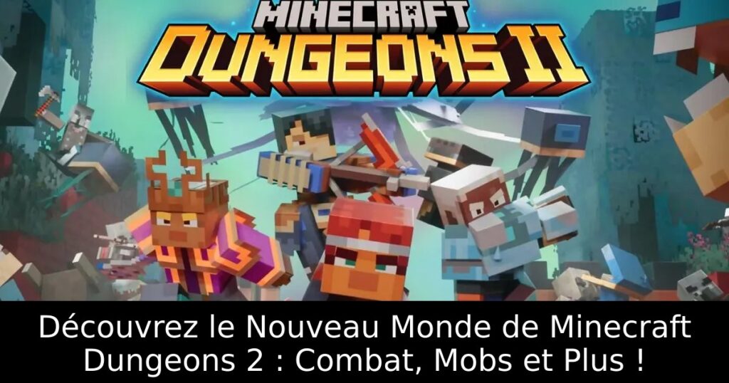 Découvrez le Nouveau Monde de Minecraft Dungeons 2 : Combat, Mobs et Plus !