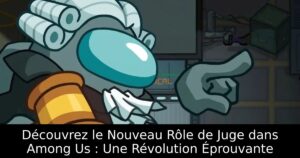 Découvrez le Nouveau Rôle de Juge dans Among Us : Une Révolution Éprouvante
