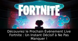 Découvrez le Prochain Événement Live Fortnite : Un Instant Décisif à Ne Pas Manquer !