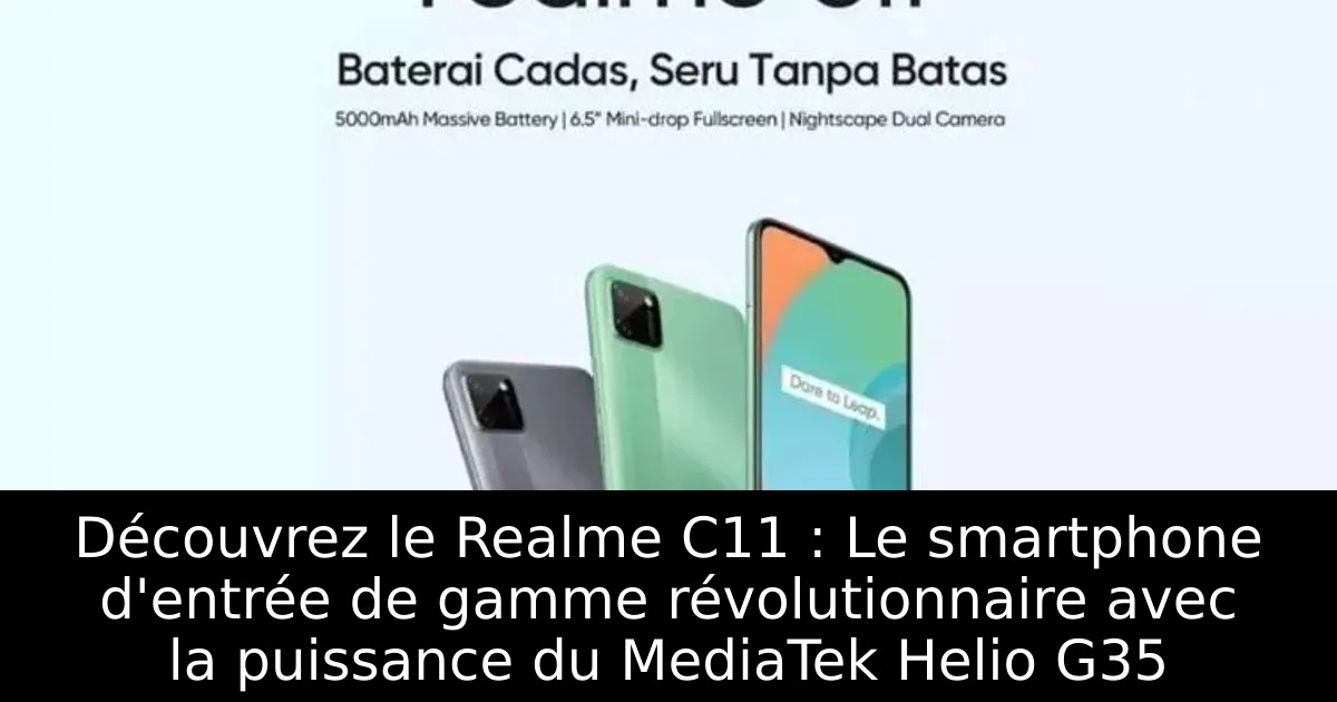 Découvrez le Realme C11 : Le smartphone d&rsquo;entrée de gamme révolutionnaire avec la puissance du MediaTek Helio G35