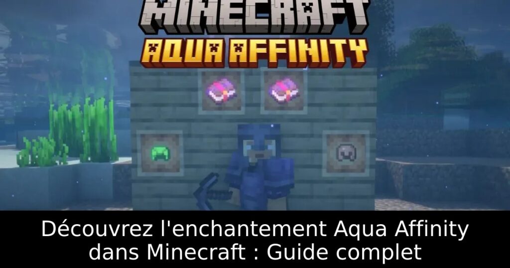 Découvrez l&rsquo;enchantement Aqua Affinity dans Minecraft : Guide complet