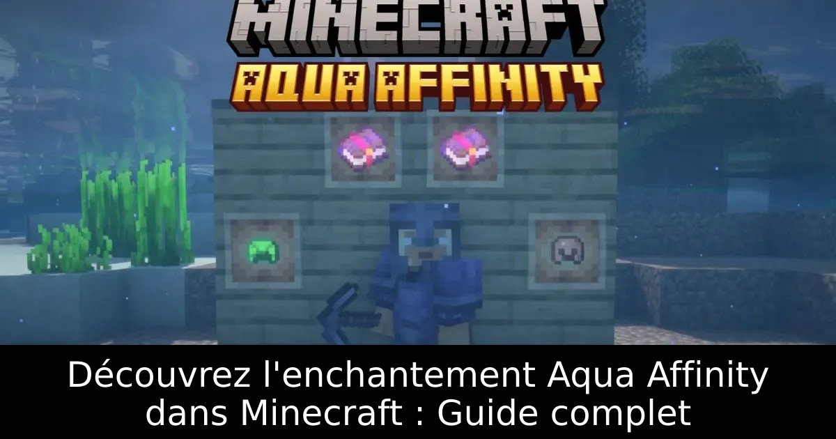 Découvrez l&rsquo;enchantement Aqua Affinity dans Minecraft : Guide complet