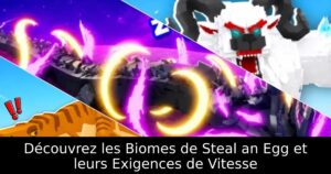 Découvrez les Biomes de Steal an Egg et leurs Exigences de Vitesse