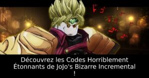Découvrez les Codes Horriblement Étonnants de JoJo&rsquo;s Bizarre Incremental !