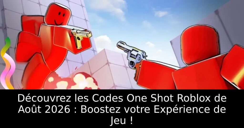 Découvrez les Codes One Shot Roblox de Août 2026 : Boostez votre Expérience de Jeu !