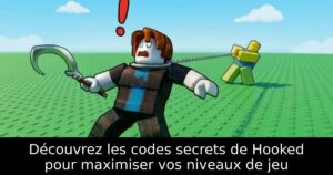 Découvrez les codes secrets de Hooked pour maximiser vos niveaux de jeu