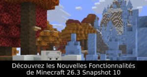 Découvrez les Nouvelles Fonctionnalités de Minecraft 26.3 Snapshot 10