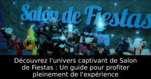 Découvrez l&rsquo;univers captivant de Salon de Fiestas : Un guide pour profiter pleinement de l&rsquo;expérience