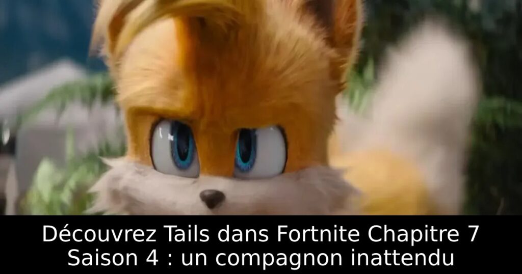 Découvrez Tails dans Fortnite Chapitre 7 Saison 4 : un compagnon inattendu