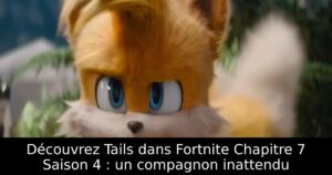 Découvrez Tails dans Fortnite Chapitre 7 Saison 4 : un compagnon inattendu