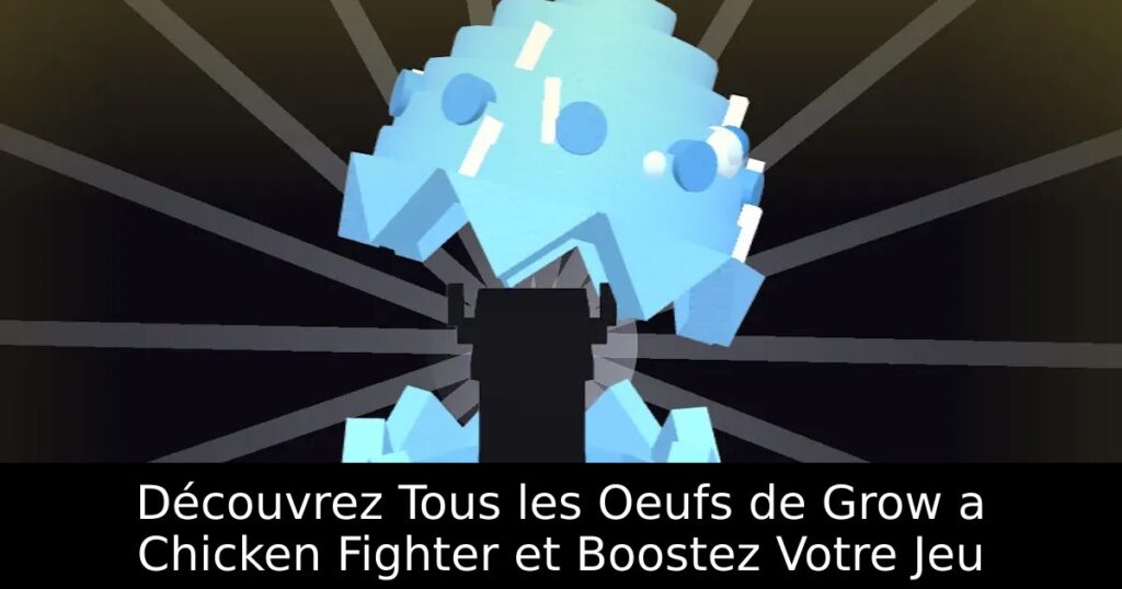 Découvrez Tous les Oeufs de Grow a Chicken Fighter et Boostez Votre Jeu