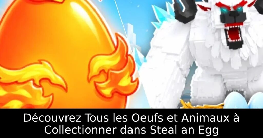 Découvrez Tous les Oeufs et Animaux à Collectionner dans Steal an Egg