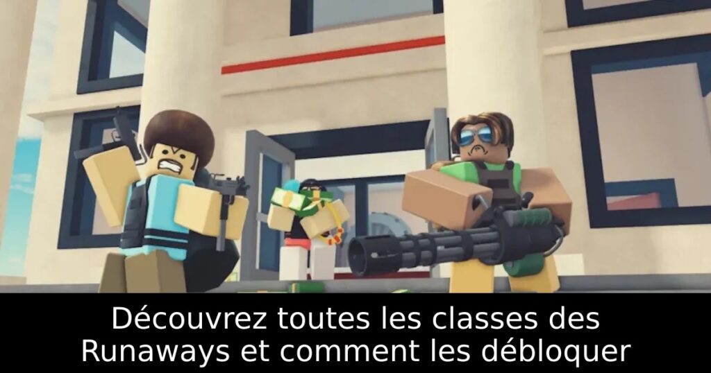 Découvrez toutes les classes des Runaways et comment les débloquer