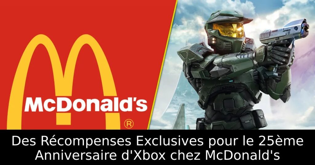 Des Récompenses Exclusives pour le 25ème Anniversaire d&rsquo;Xbox chez McDonald&rsquo;s
