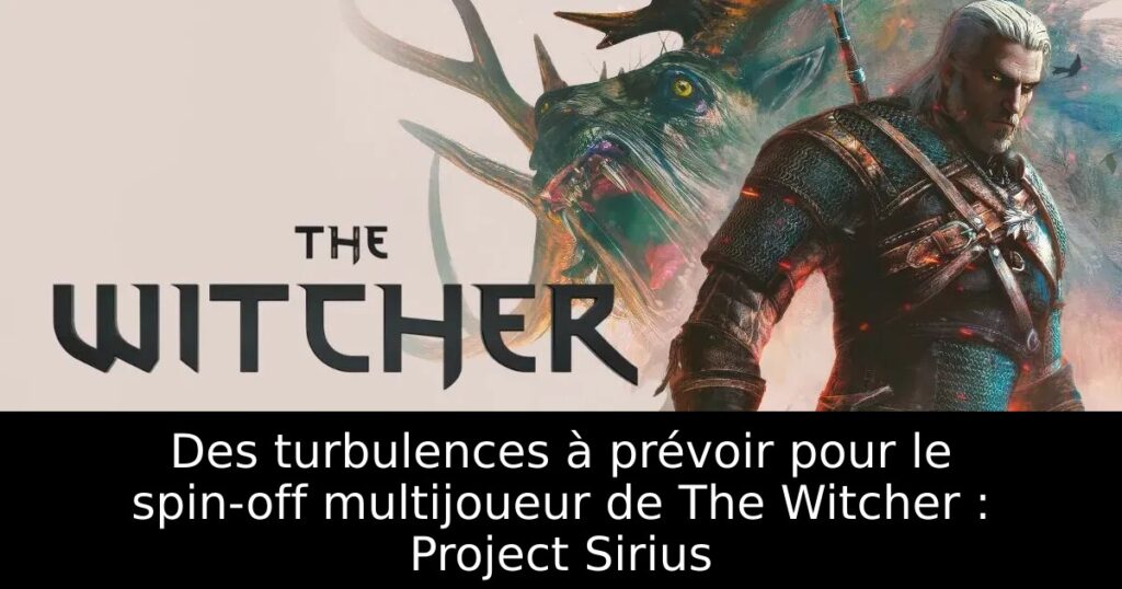 Des turbulences à prévoir pour le spin-off multijoueur de The Witcher : Project Sirius