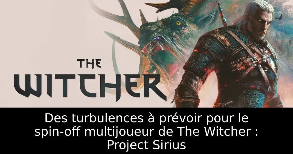 Des turbulences à prévoir pour le spin-off multijoueur de The Witcher : Project Sirius