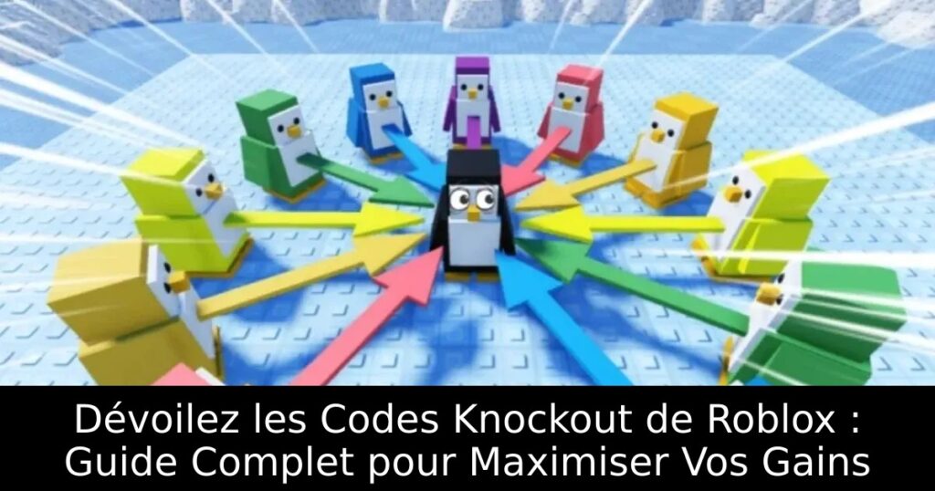 Dévoilez les Codes Knockout de Roblox : Guide Complet pour Maximiser Vos Gains