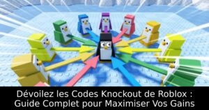 Dévoilez les Codes Knockout de Roblox : Guide Complet pour Maximiser Vos Gains