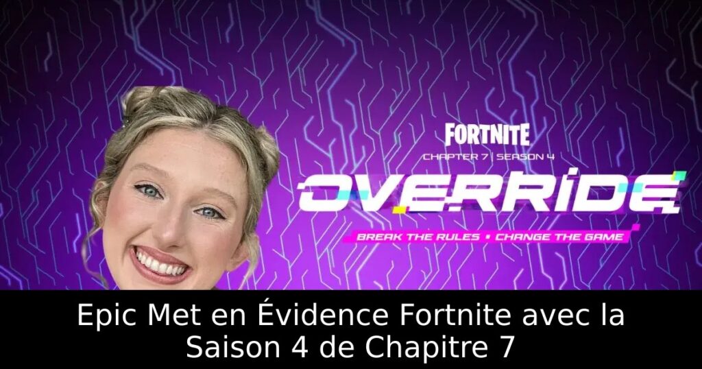 Epic Met en Évidence Fortnite avec la Saison 4 de Chapitre 7
