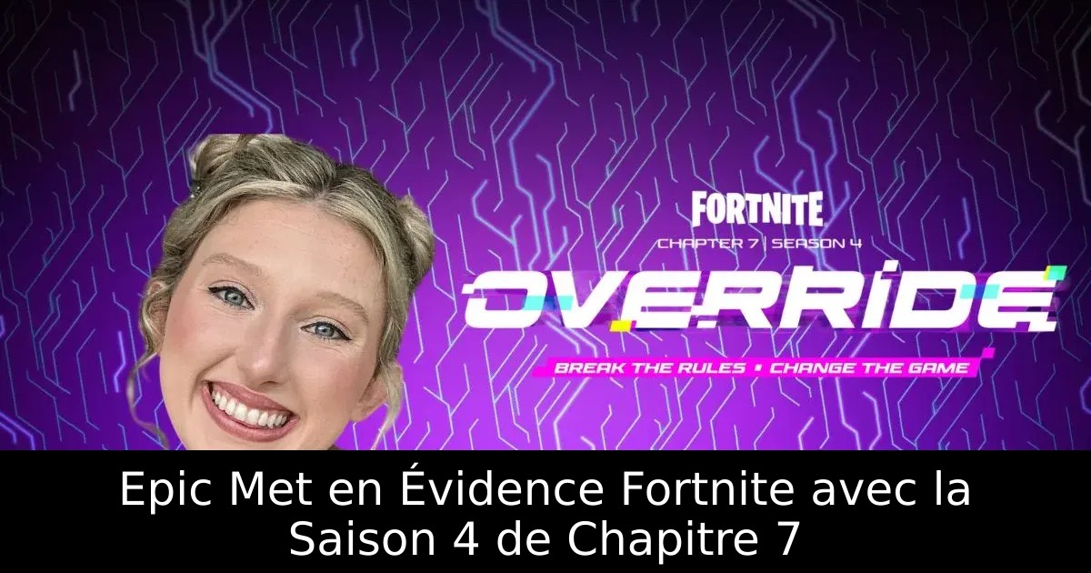 Epic Met en Évidence Fortnite avec la Saison 4 de Chapitre 7