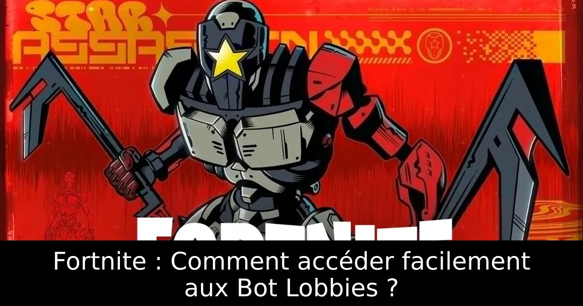 Fortnite : Comment accéder facilement aux Bot Lobbies ?