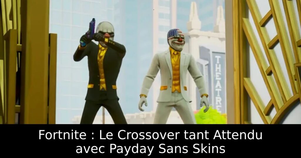 Fortnite : Le Crossover tant Attendu avec Payday Sans Skins