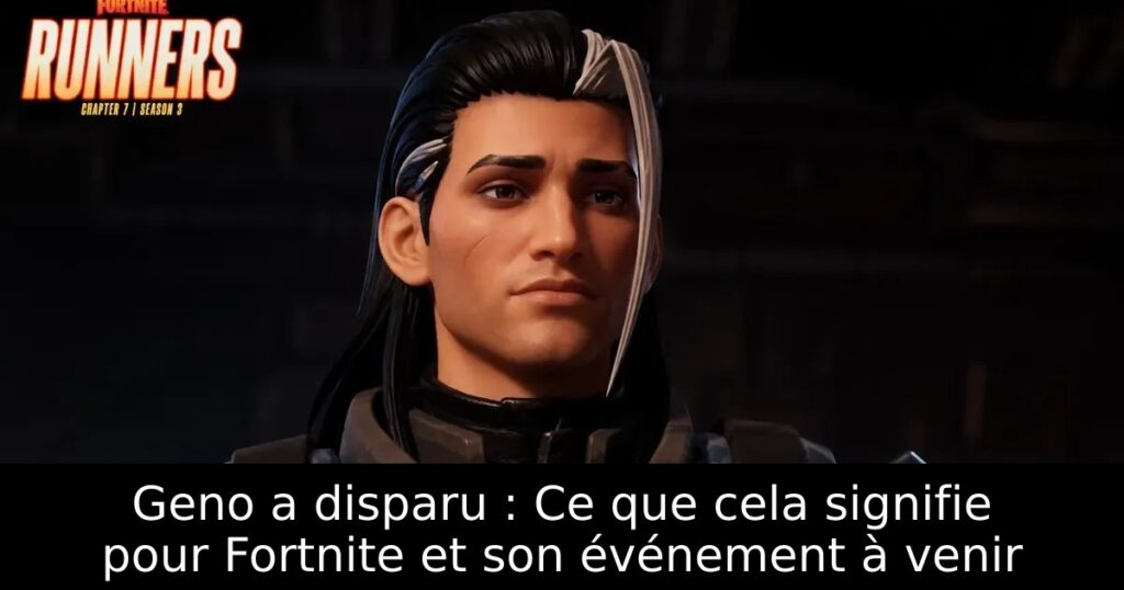 Geno a disparu : Ce que cela signifie pour Fortnite et son événement à venir