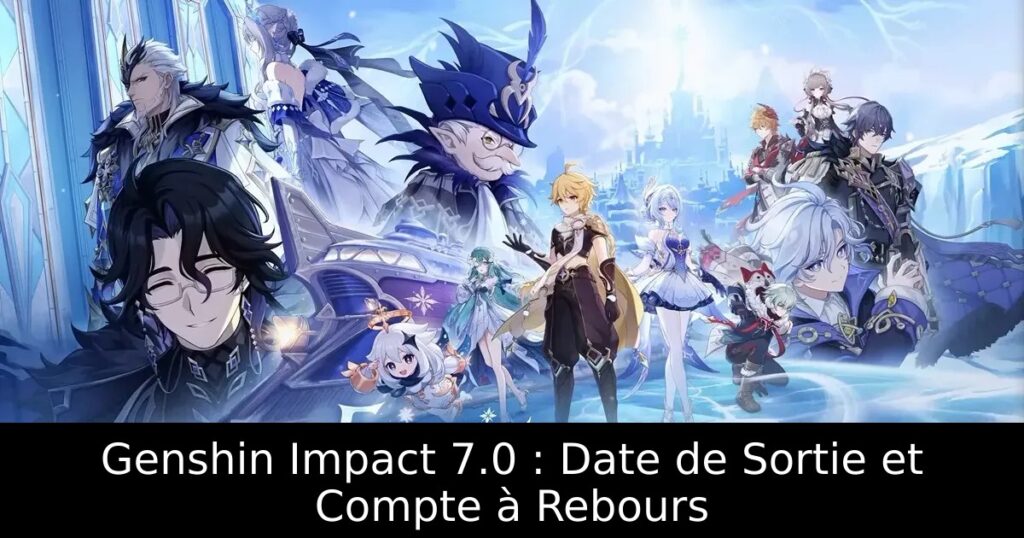 Genshin Impact 7.0 : Date de Sortie et Compte à Rebours