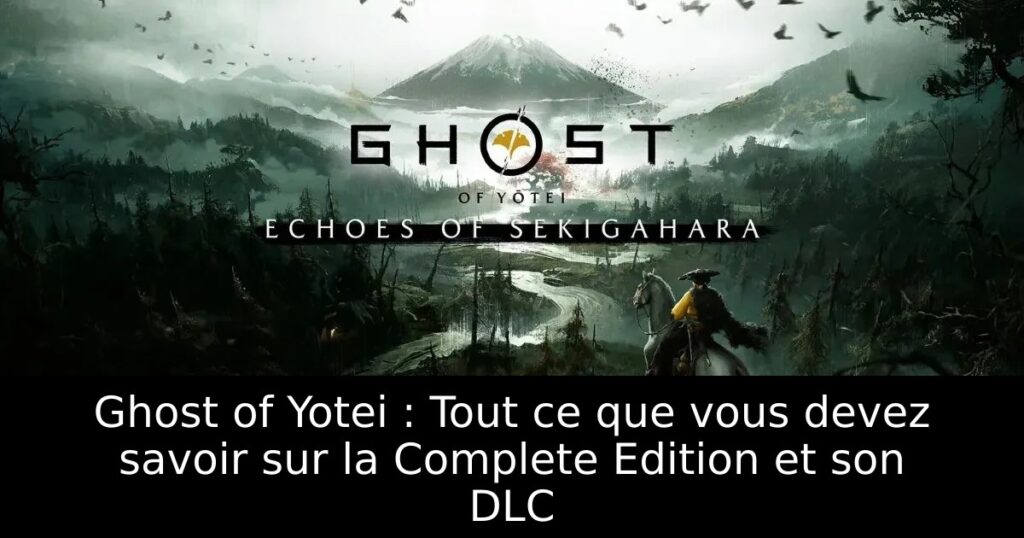 Ghost of Yotei : Tout ce que vous devez savoir sur la Complete Edition et son DLC