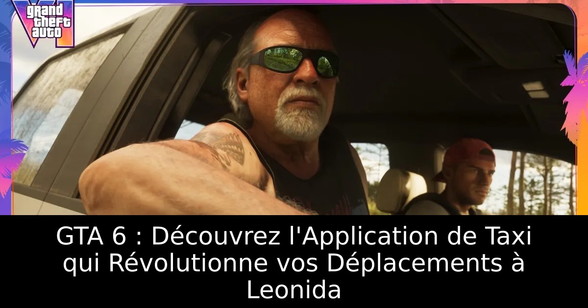 GTA 6 : Découvrez l&rsquo;Application de Taxi qui Révolutionne vos Déplacements à Leonida