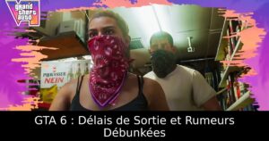 GTA 6 : Délais de Sortie et Rumeurs Débunkées