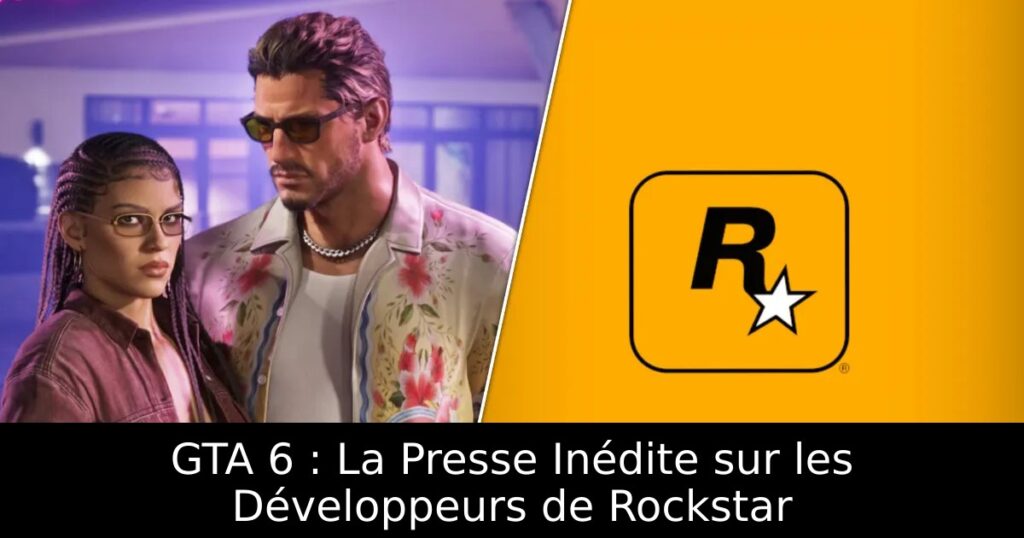 GTA 6 : La Presse Inédite sur les Développeurs de Rockstar