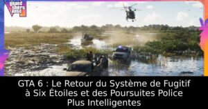 GTA 6 : Le Retour du Système de Fugitif à Six Étoiles et des Poursuites Police Plus Intelligentes