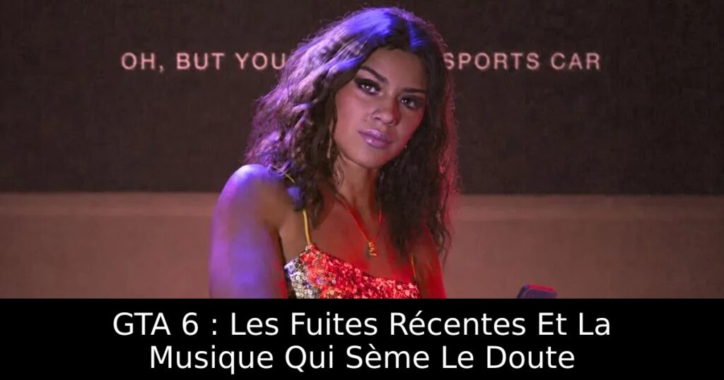GTA 6 : Les Fuites Récentes Et La Musique Qui Sème Le Doute