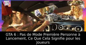 GTA 6 : Pas de Mode Première Personne à Lancement, Ce Que Cela Signifie pour les Joueurs