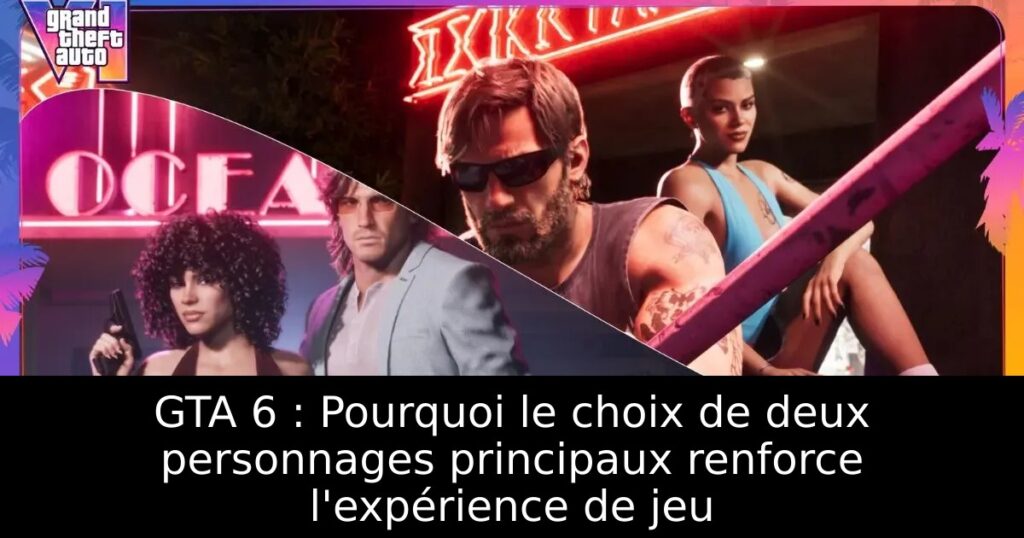GTA 6 : Pourquoi le choix de deux personnages principaux renforce l&rsquo;expérience de jeu