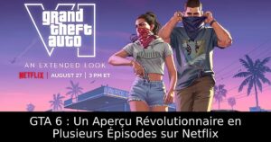 GTA 6 : Un Aperçu Révolutionnaire en Plusieurs Épisodes sur Netflix