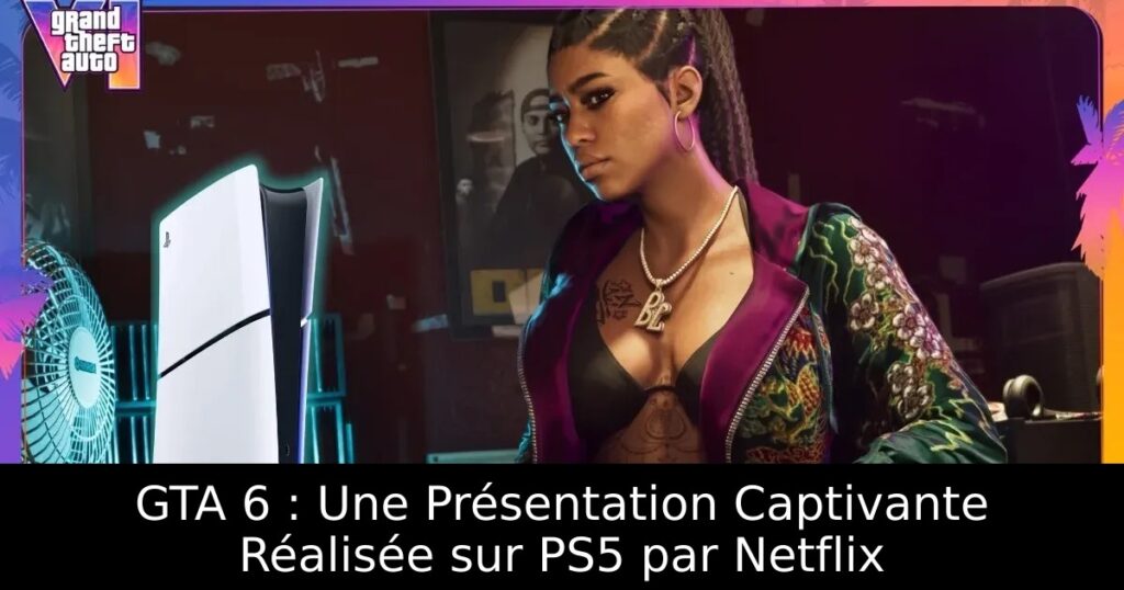 GTA 6 : Une Présentation Captivante Réalisée sur PS5 par Netflix