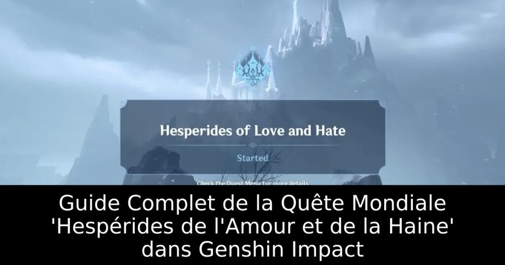 Guide Complet de la Quête Mondiale &lsquo;Hespérides de l&rsquo;Amour et de la Haine&rsquo; dans Genshin Impact