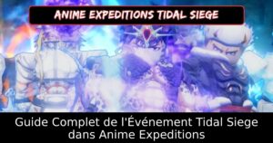 Guide Complet de l&rsquo;Événement Tidal Siege dans Anime Expeditions