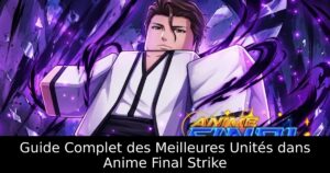 Guide Complet des Meilleures Unités dans Anime Final Strike