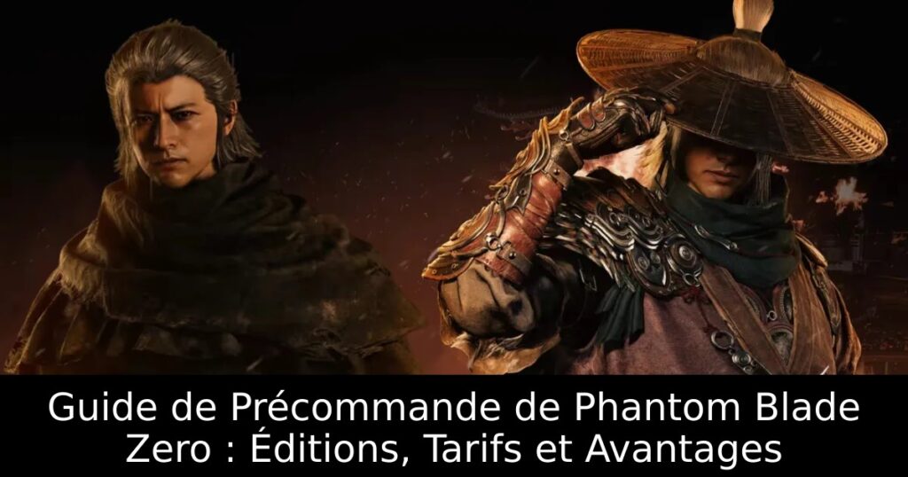 Guide de Précommande de Phantom Blade Zero : Éditions, Tarifs et Avantages