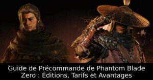 Guide de Précommande de Phantom Blade Zero : Éditions, Tarifs et Avantages